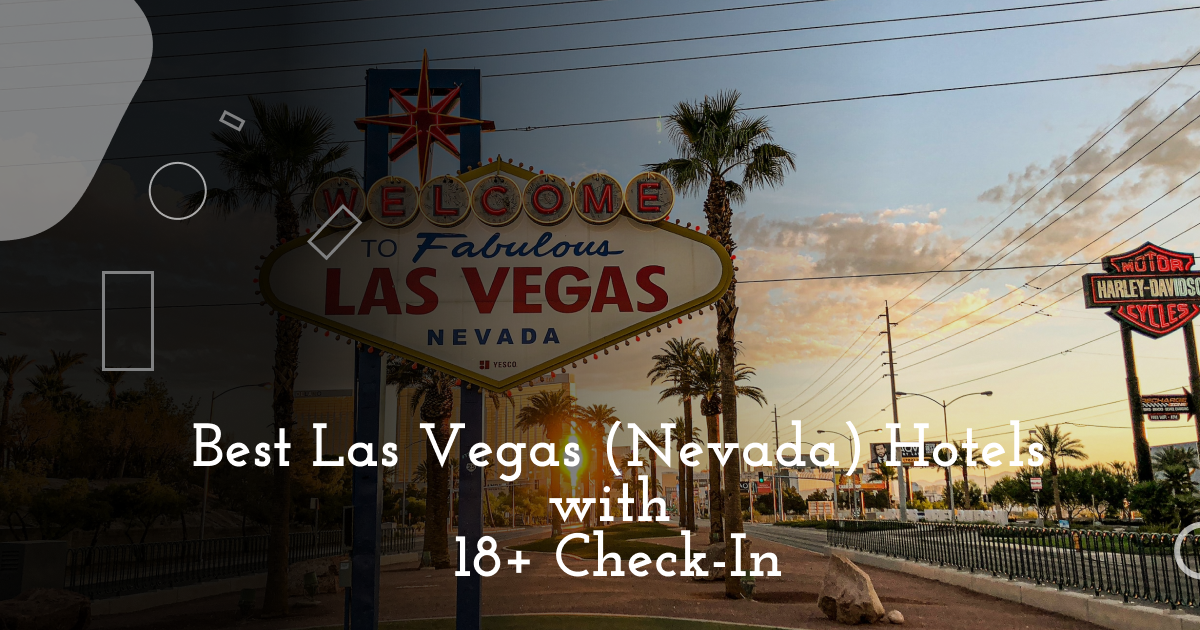 Best Las Vegas (Nevada) Hotels with 18+ Check-In