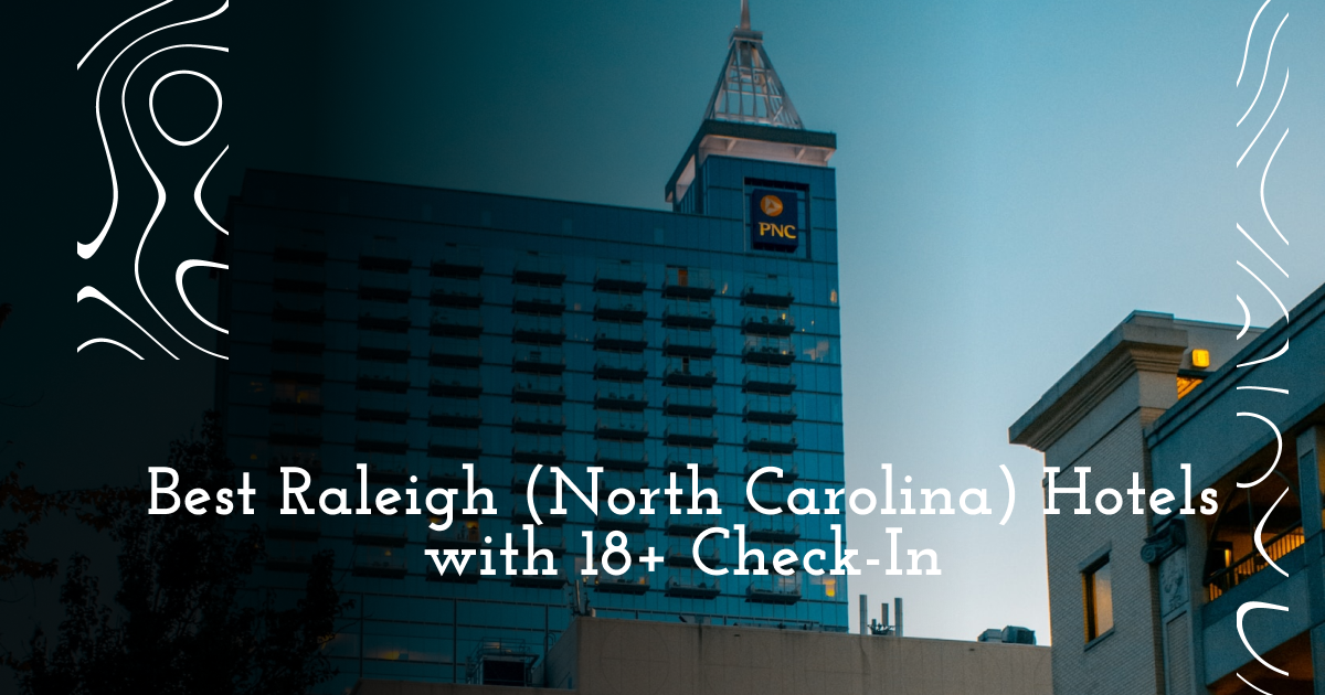 Best Raleigh (North Carolina) Hotels with 18+ Check-In