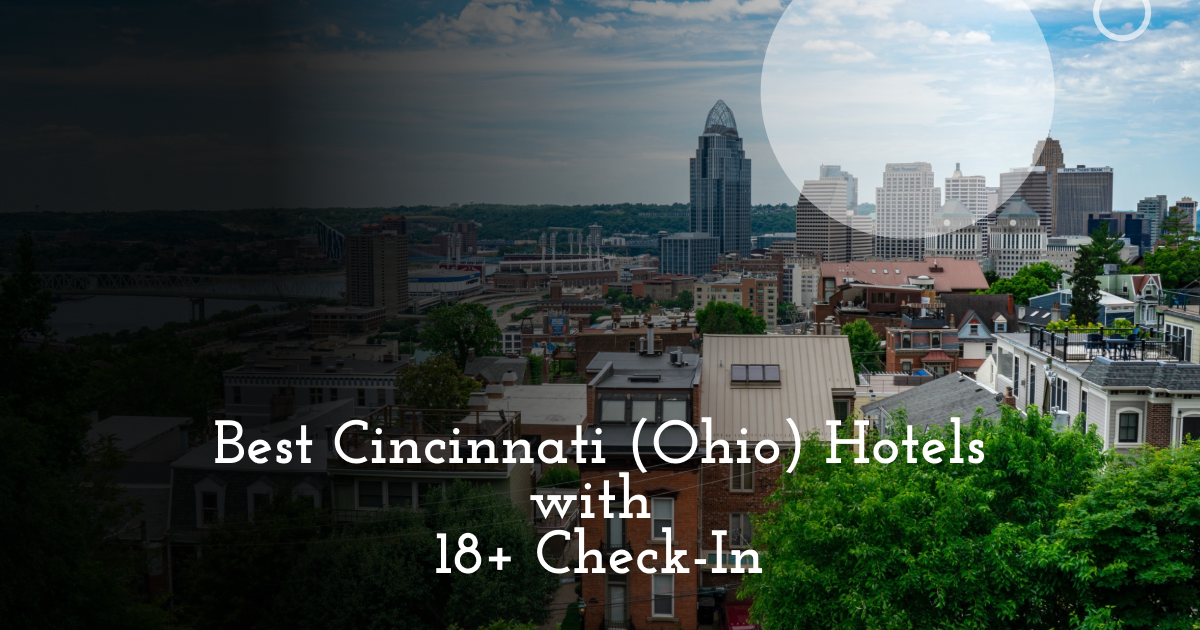 Best Cincinnati (Ohio) Hotels with 18+ Check-In