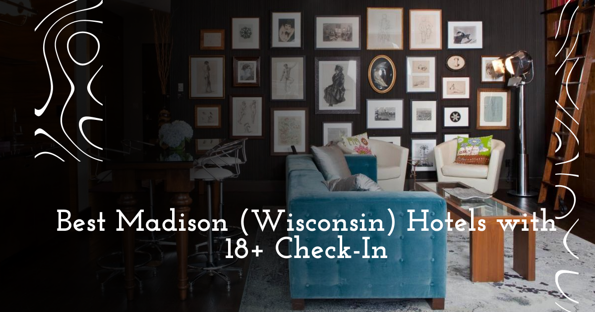 Best Madison (Wisconsin) Hotels with 18+ Check-In
